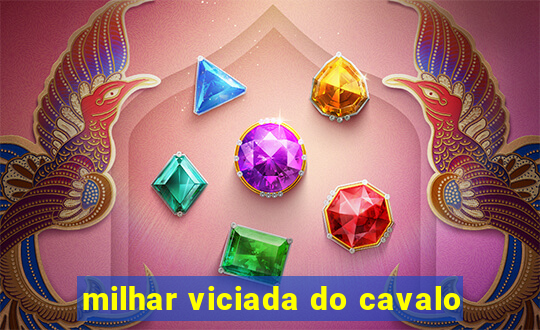 milhar viciada do cavalo