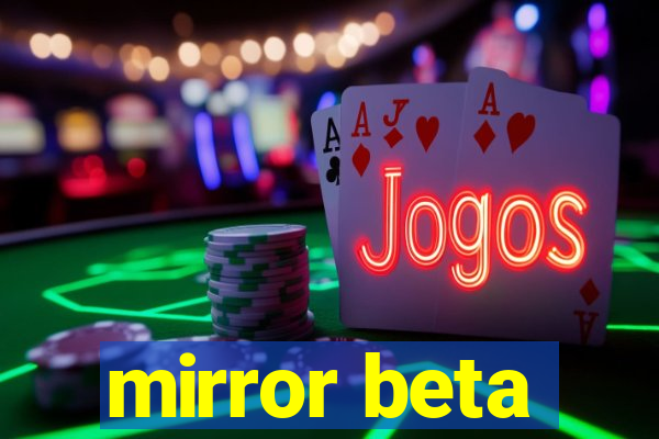 mirror beta