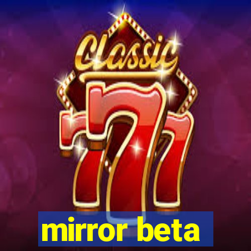 mirror beta