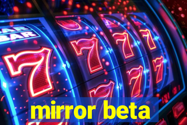 mirror beta