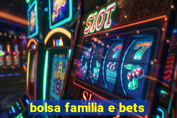 bolsa familia e bets