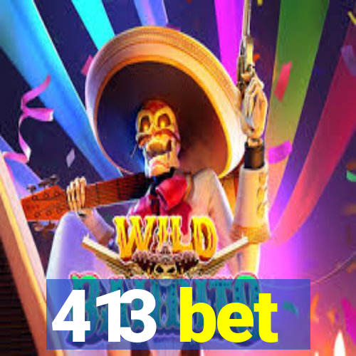 413 bet