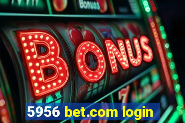 5956 bet.com login