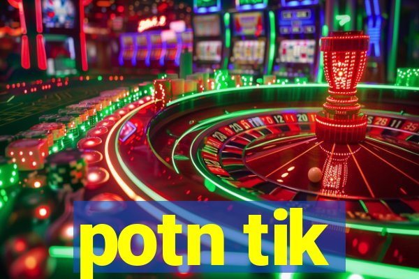 potn tik