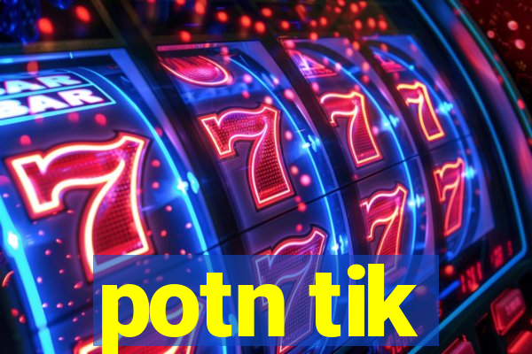 potn tik