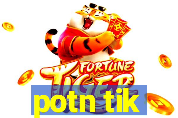 potn tik