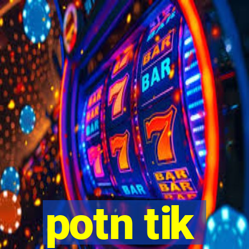 potn tik