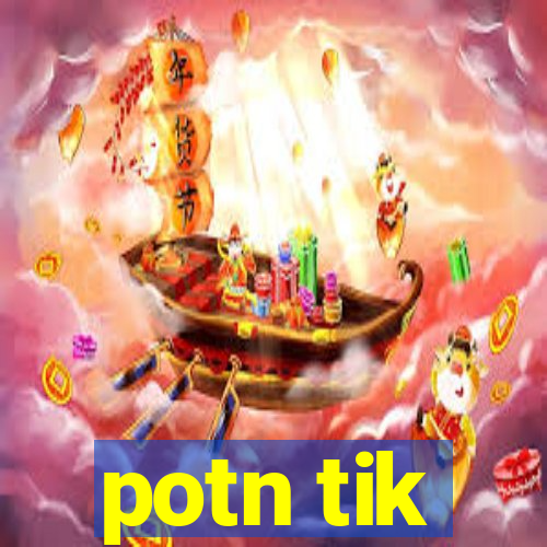 potn tik