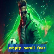 empty scroll fear and hunger best use