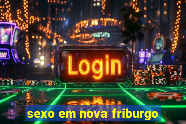 sexo em nova friburgo