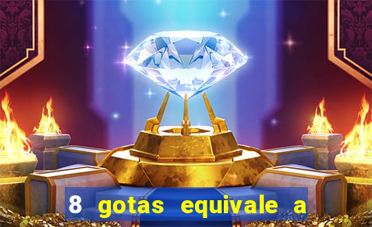 8 gotas equivale a quantos ml