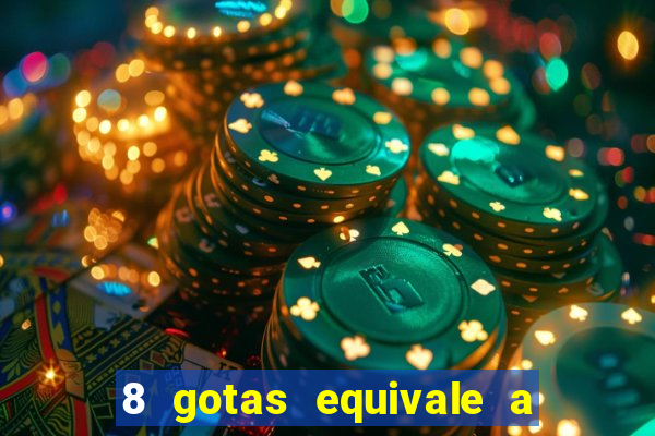 8 gotas equivale a quantos ml