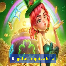 8 gotas equivale a quantos ml