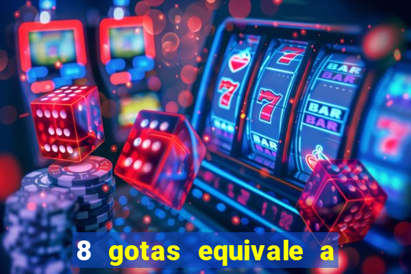 8 gotas equivale a quantos ml