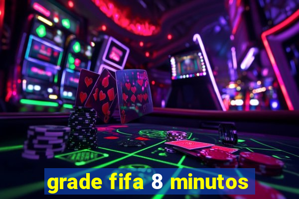 grade fifa 8 minutos