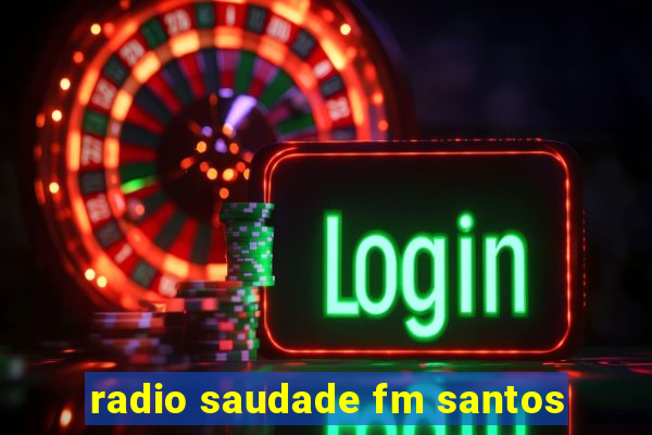 radio saudade fm santos