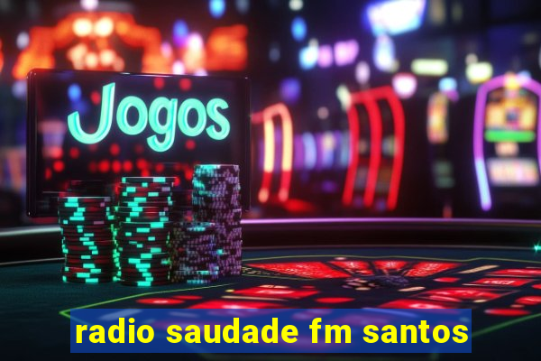 radio saudade fm santos