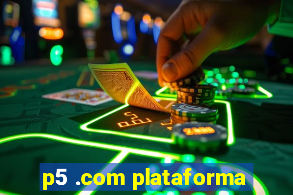 p5 .com plataforma