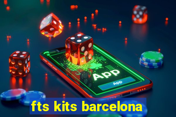 fts kits barcelona