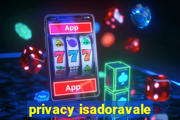 privacy isadoravale