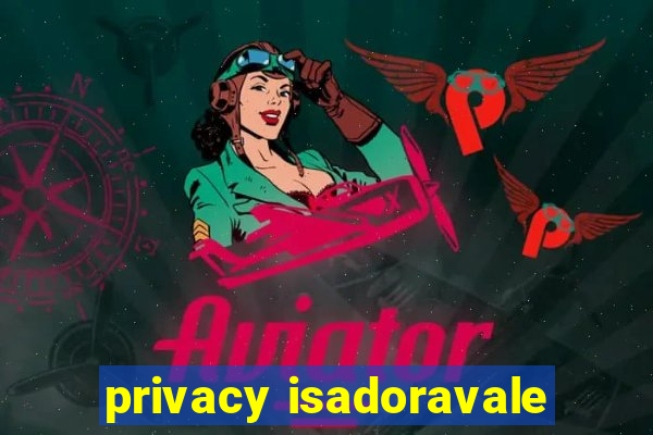 privacy isadoravale