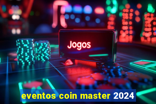 eventos coin master 2024