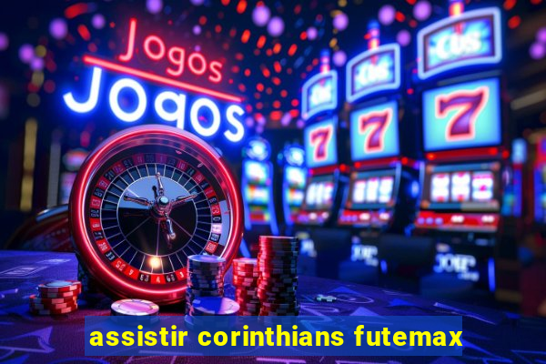 assistir corinthians futemax