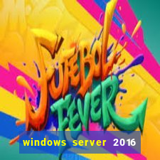 windows server 2016 download iso