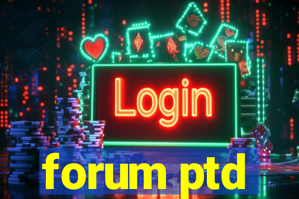 forum ptd