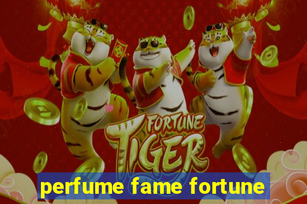 perfume fame fortune