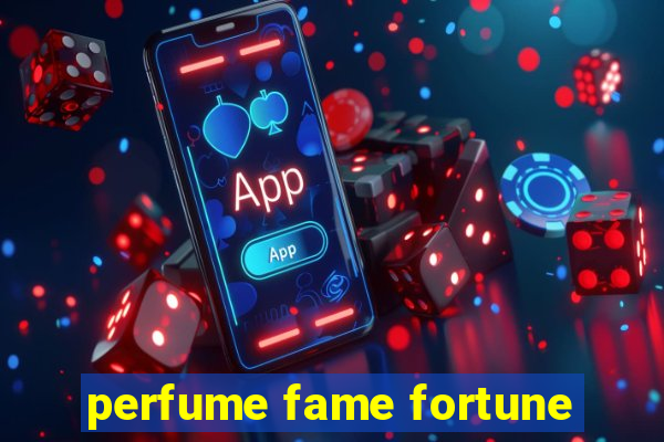 perfume fame fortune