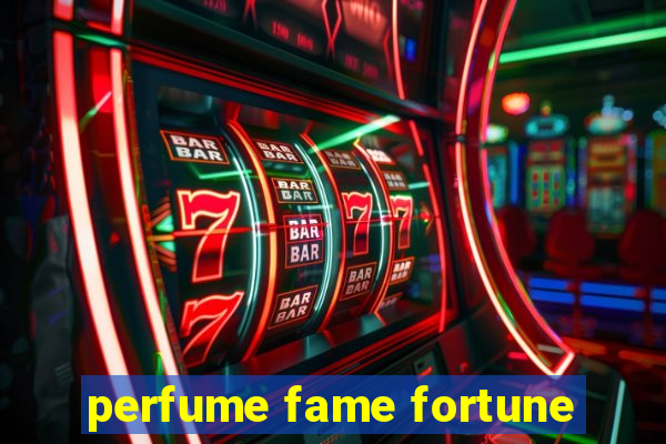 perfume fame fortune