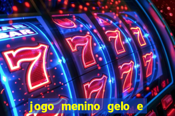 jogo menino gelo e menina lava