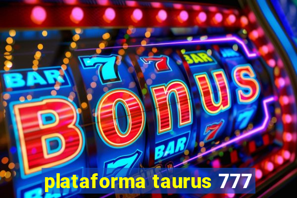 plataforma taurus 777