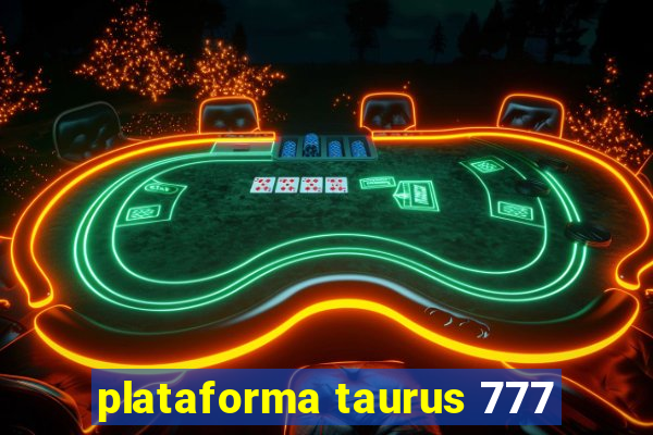 plataforma taurus 777