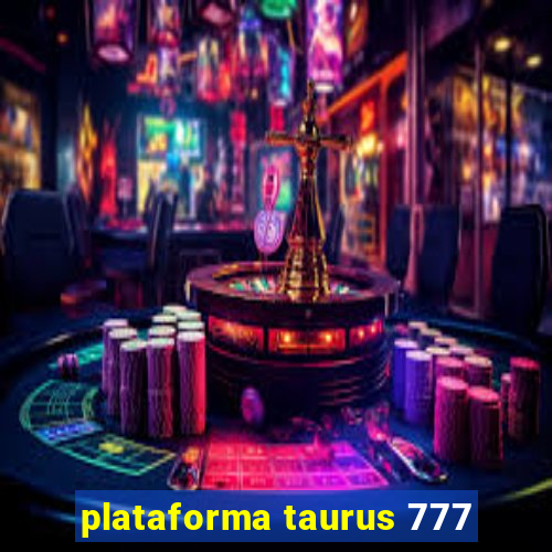 plataforma taurus 777