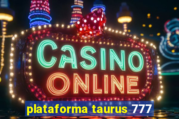 plataforma taurus 777