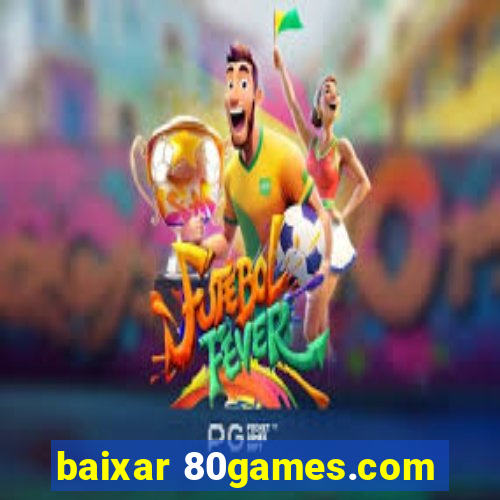 baixar 80games.com