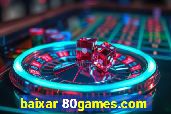 baixar 80games.com