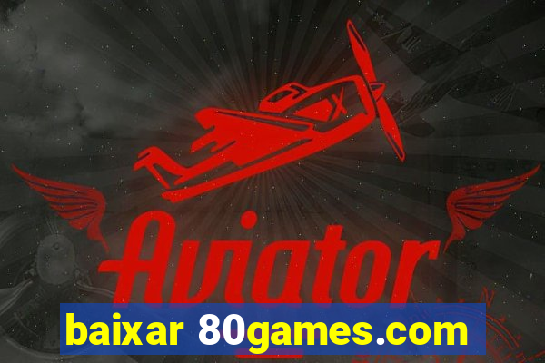 baixar 80games.com