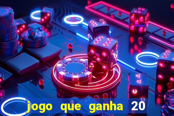 jogo que ganha 20 reais no cadastro