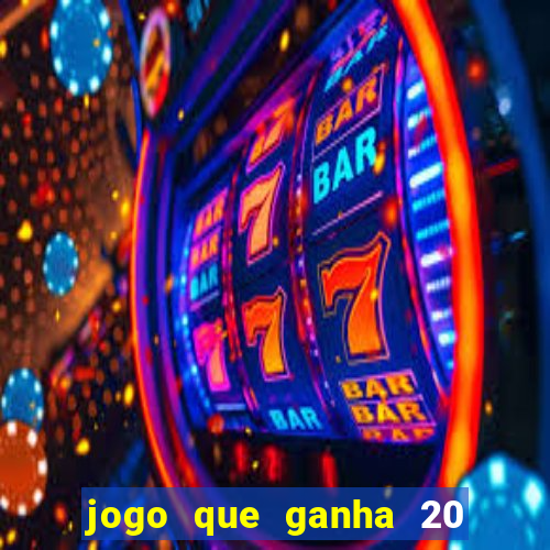 jogo que ganha 20 reais no cadastro