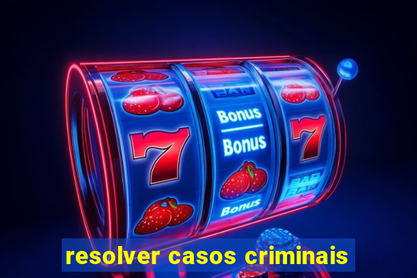 resolver casos criminais