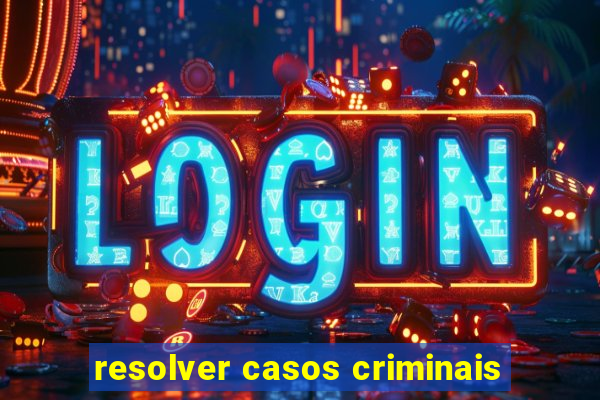 resolver casos criminais