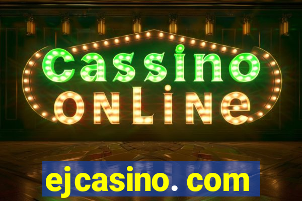 ejcasino. com