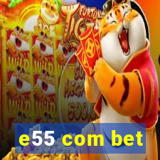 e55 com bet