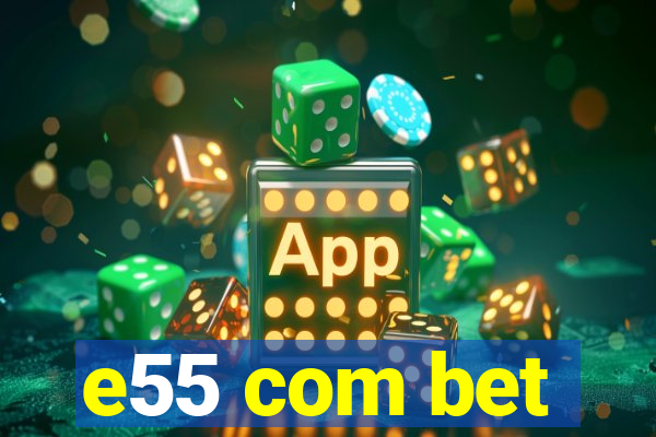 e55 com bet