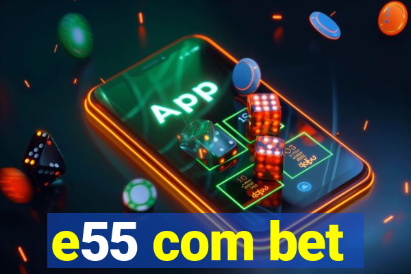 e55 com bet