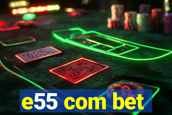 e55 com bet