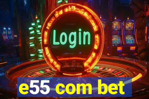 e55 com bet